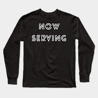 Now Serving Long Sleeve T-Shirt